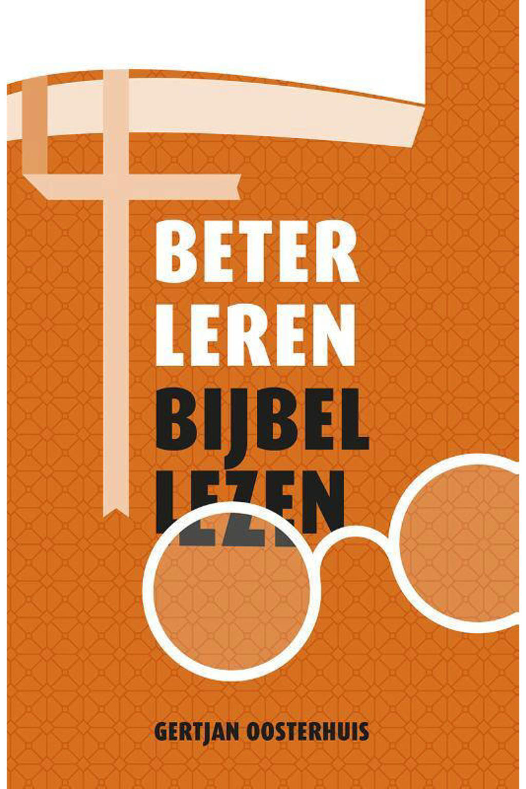 Beter leren Bijbellezen - Gertjan Oosterhuis