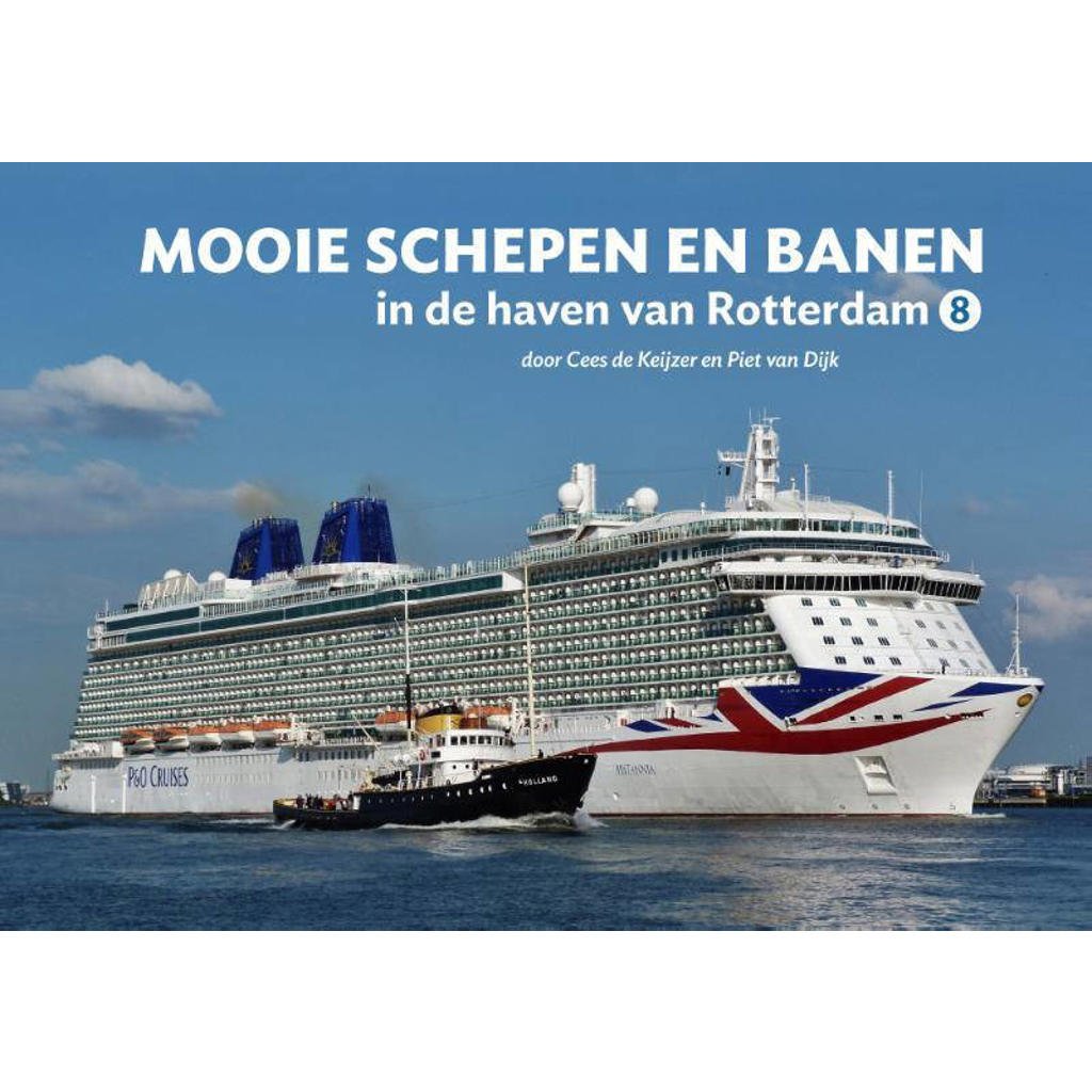 Mooie schepen en banen: Mooie schepen en banen in de haven van Rotterdam - Cees de Keijzer en Piet van Dijk