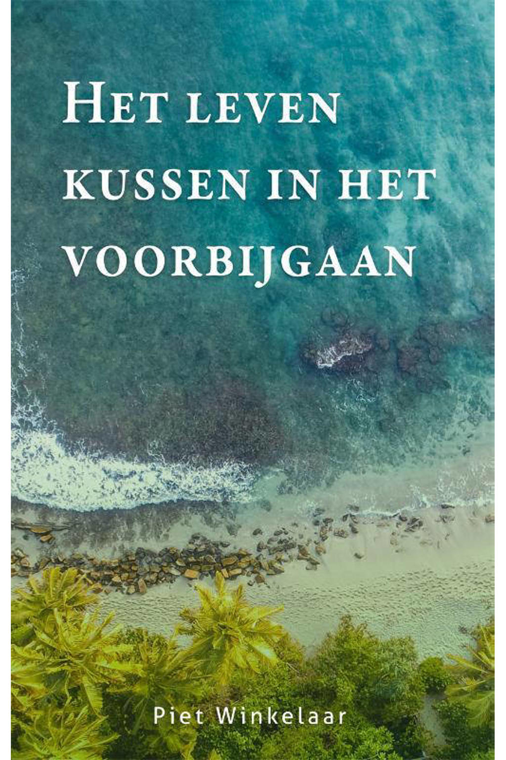 Het leven kussen in het voorbijgaan - Piet Winkelaar