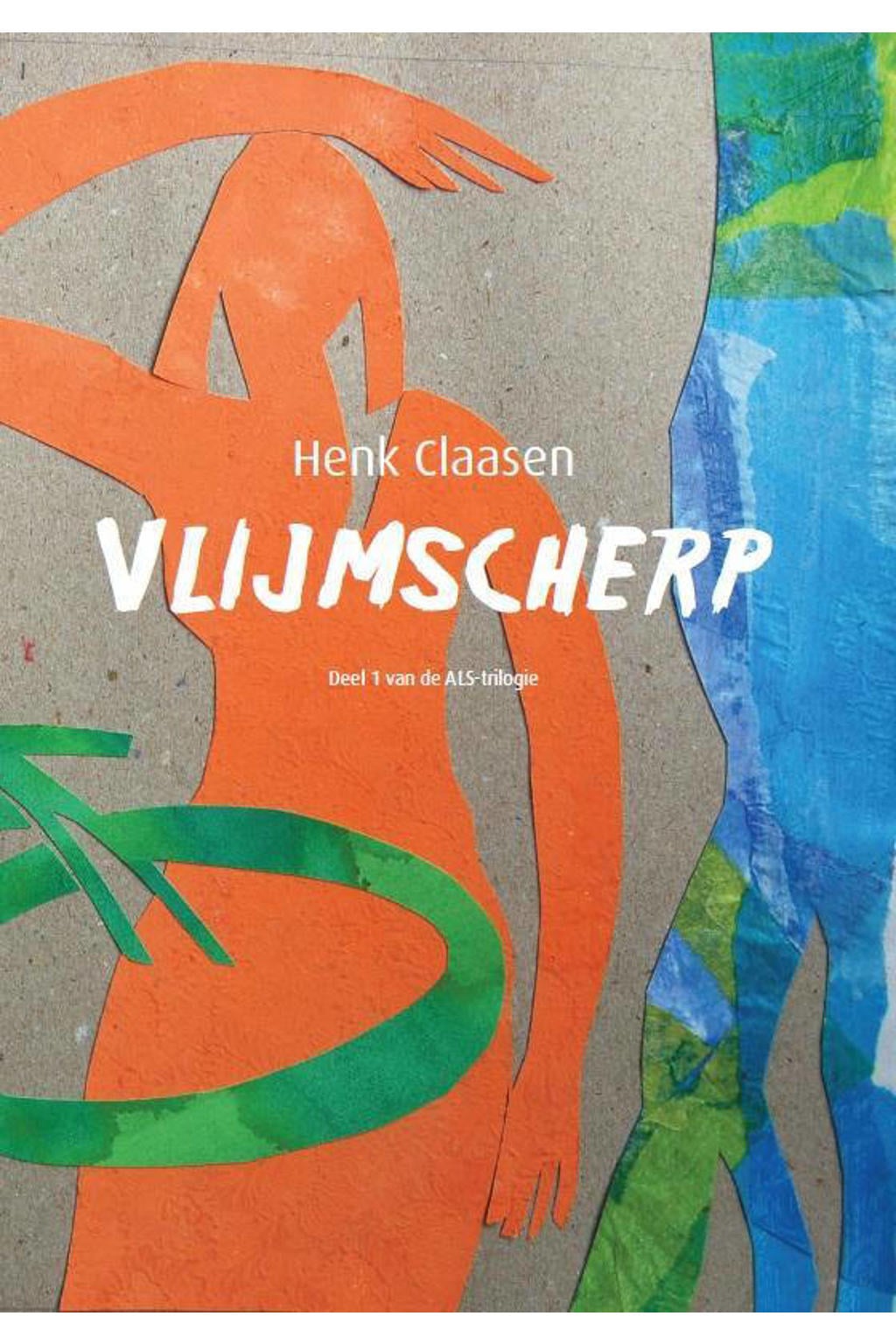 De ALS-trilogie: Vlijmscherp - Henk Claasen