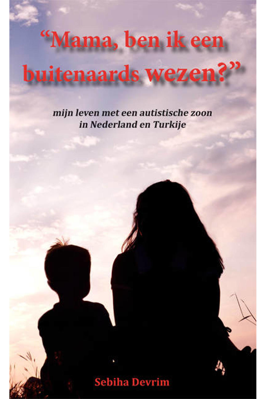 Mama, ben ik een buitenaards wezen? - Sebiha Devrim