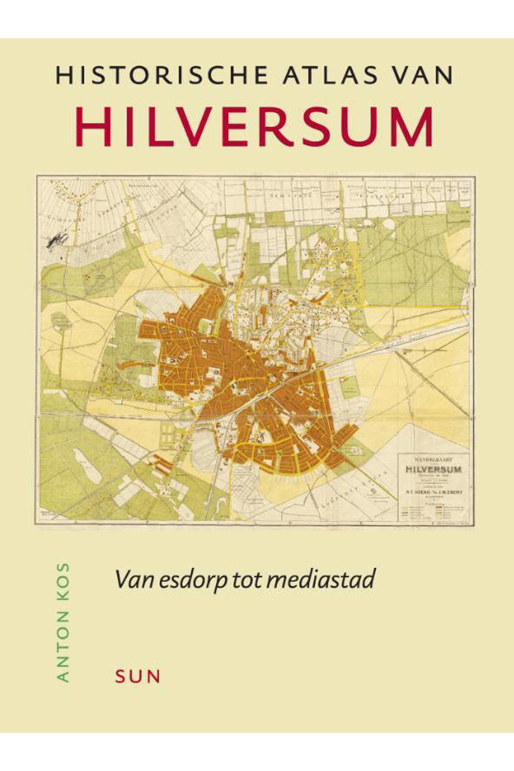 Historische atlassen: Historische atlas van Hilversum - Anton Kos