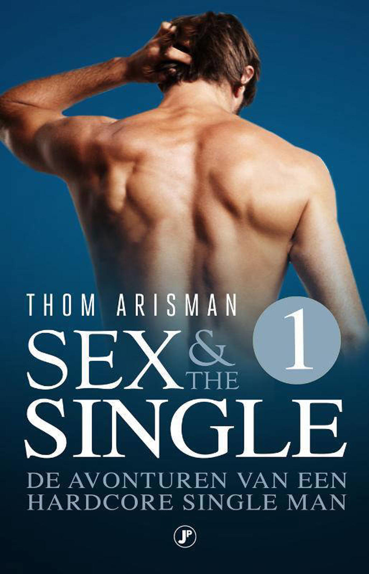 Thom Arisman Sex & the Single: De avonturen van een hardcore single man |  wehkamp