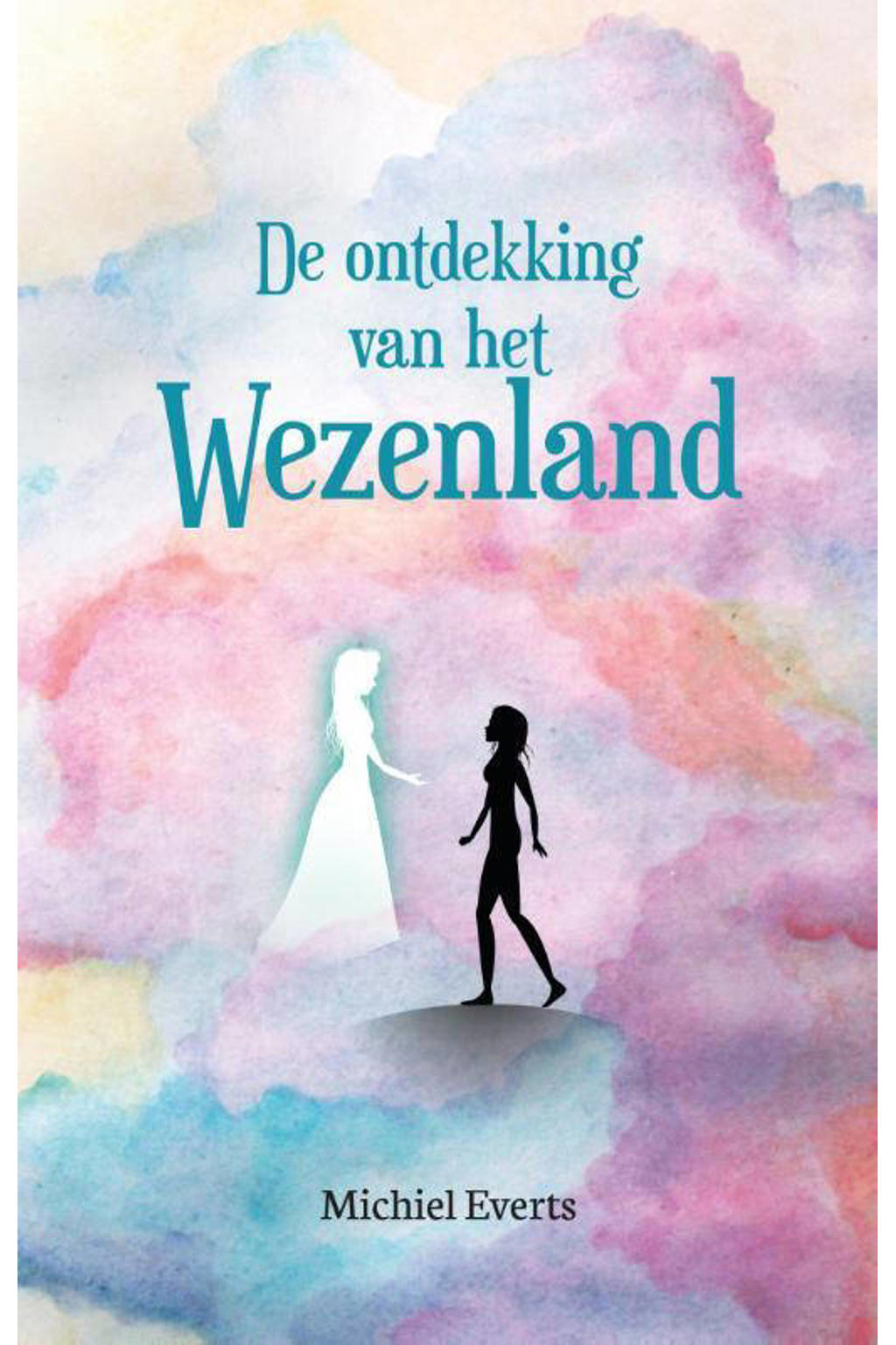De ontdekking van het Wezenland - Michiel Everts