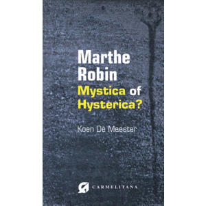 Marthe Robin, mystica of hysterica? - Koen De Meester