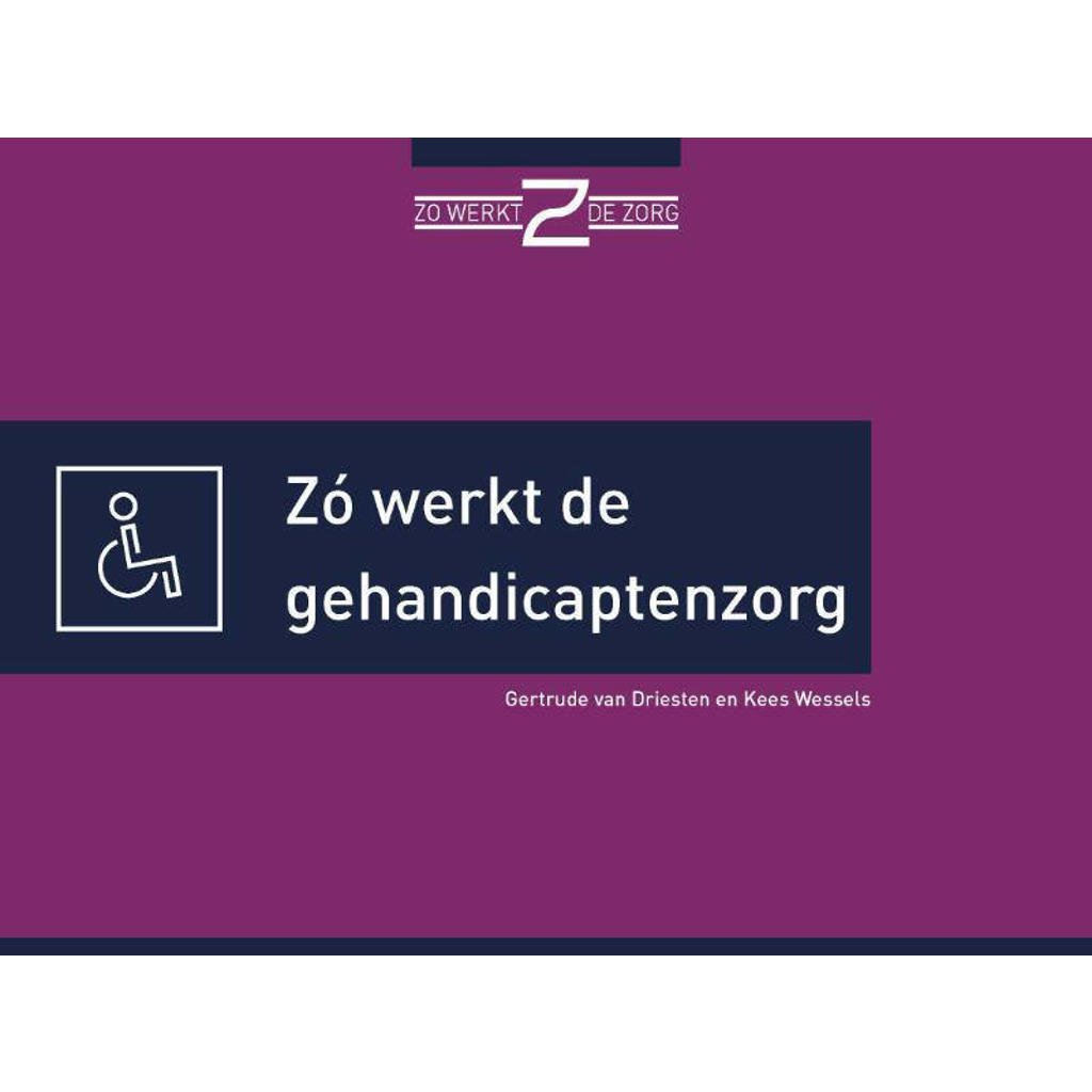 Zó werkt de gehandicaptenzorg - Gertrude van Driesten en Kees Wessels