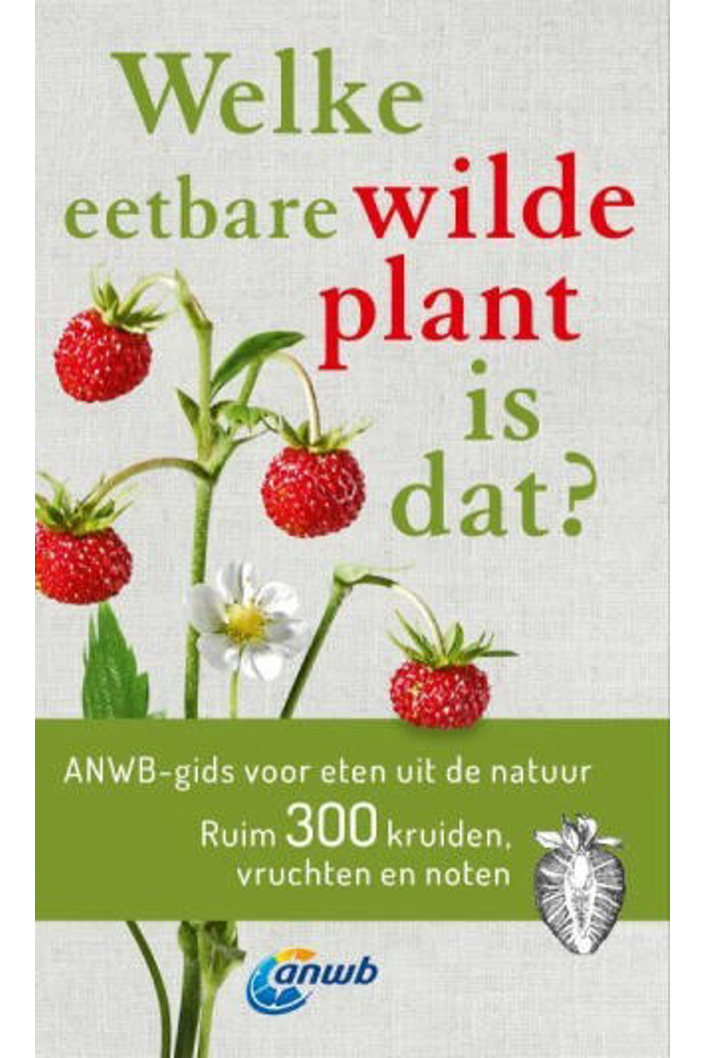 Welke is dat? Natuurgidsen: Welke eetbare wilde plant is dat? - Christa Bastgen