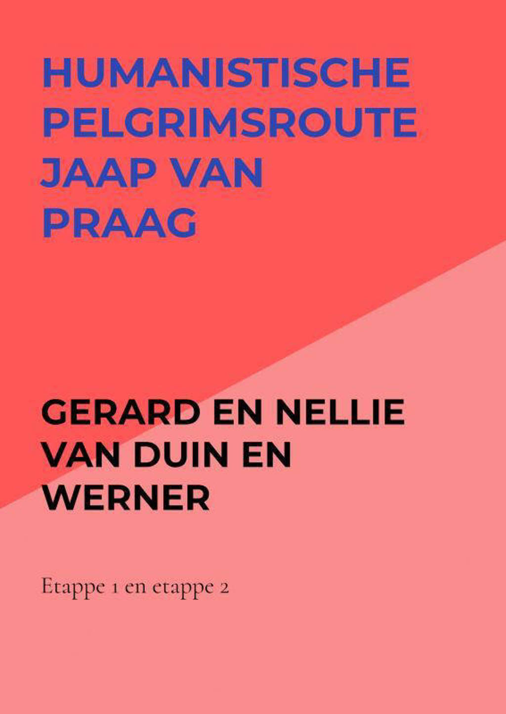 Humanistische pelgrimsroute Jaap van Praag - Gerard En Nellie Van Duin en Werner