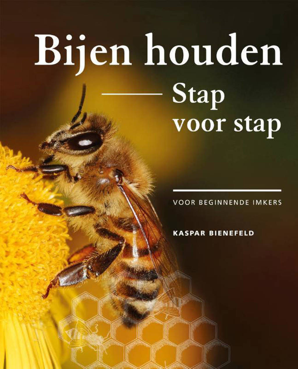 Bijen houden stap voor stap - Kaspar Bienefeld
