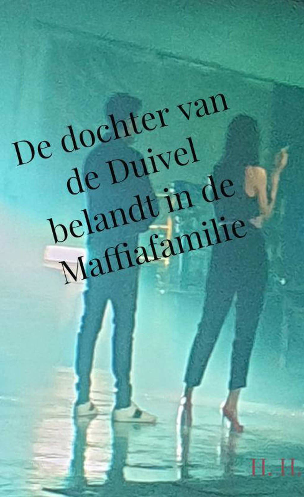 De dochter van de Duivel belandt in de Maffiafamilie - H. H.