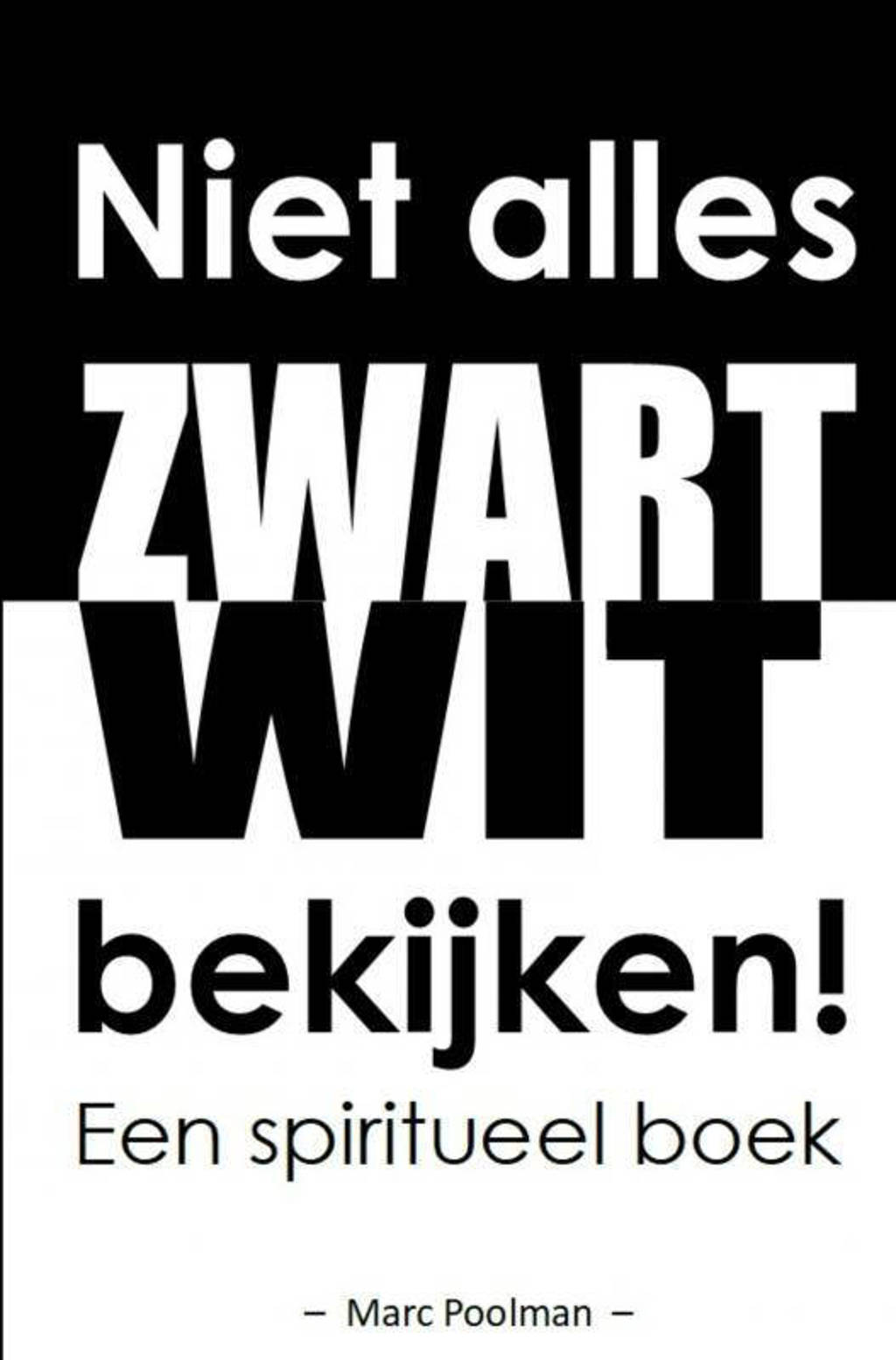 Niet alles zwart wit bekijken! - Marc Poolman