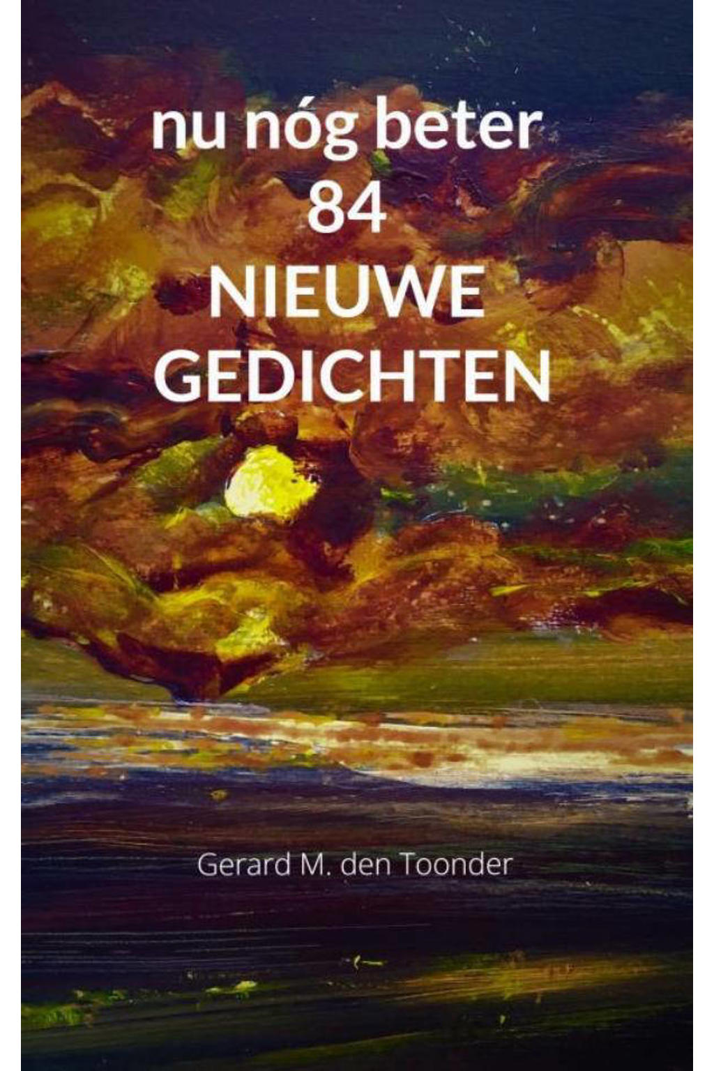 nu nóg beter 84 NIEUWE GEDICHTEN - Gerard M. Den Toonder