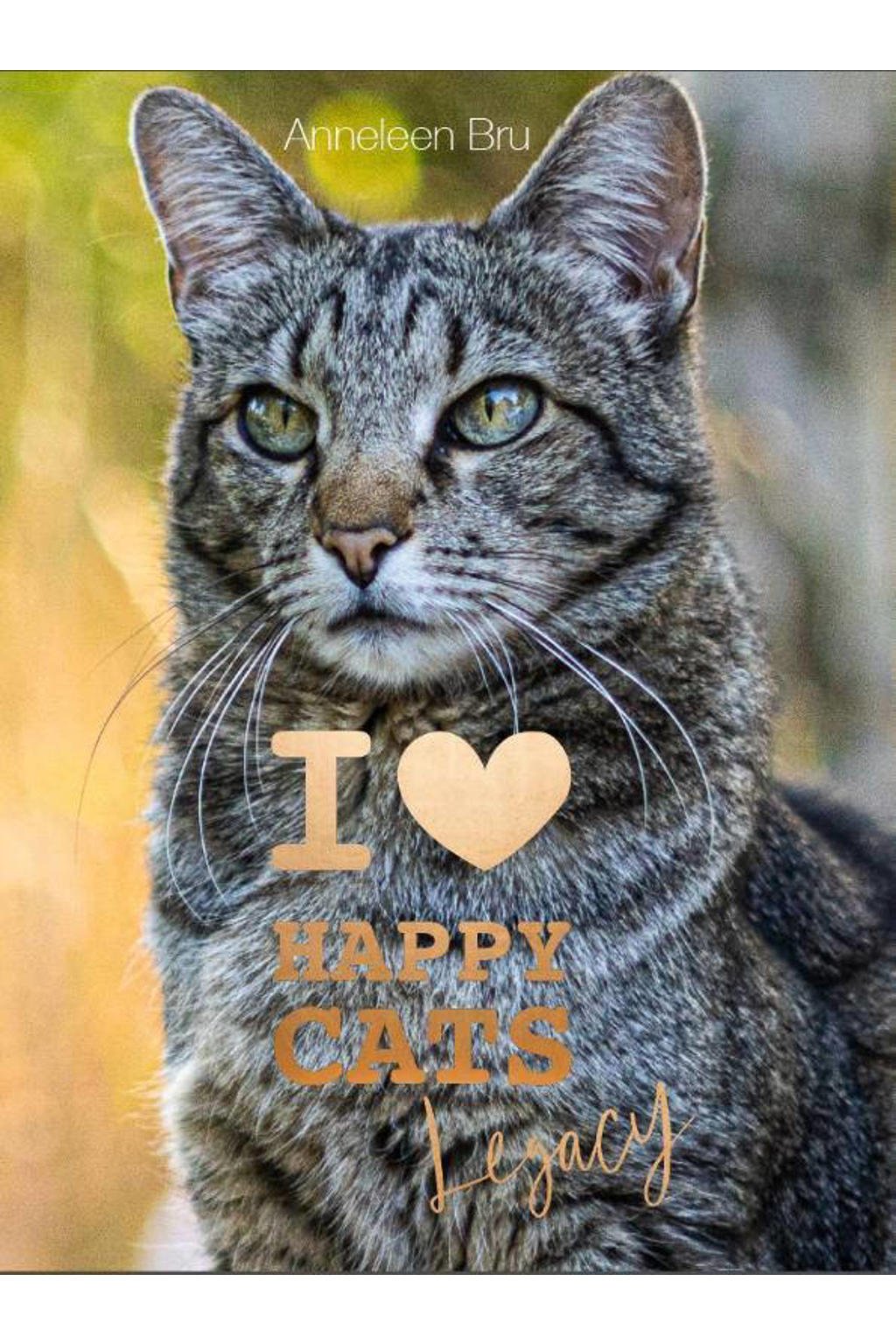 I Love Happy Cats: I Love Happy Cats Legacy - Anneleen Bru