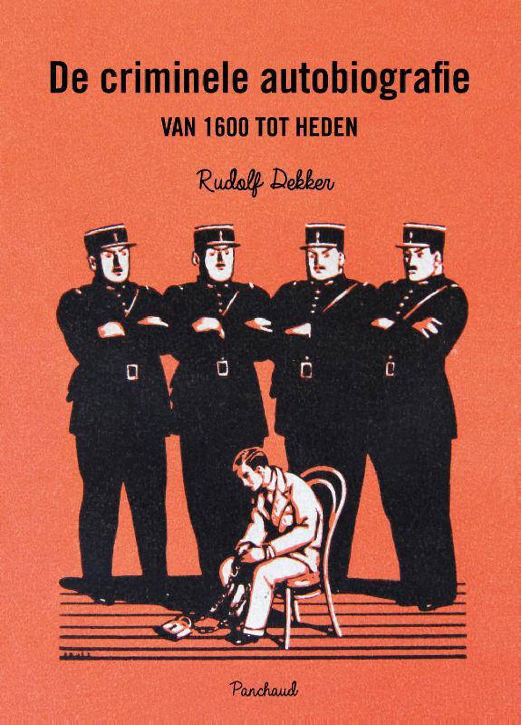 De criminele autobiografie van 1600 tot heden - Rudolf Dekker