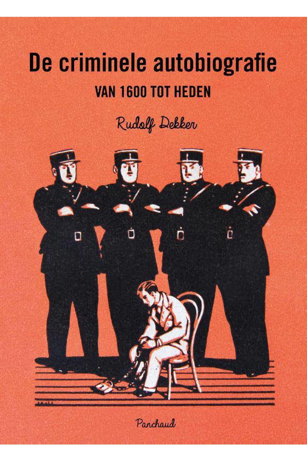 De criminele autobiografie van 1600 tot heden - Rudolf Dekker