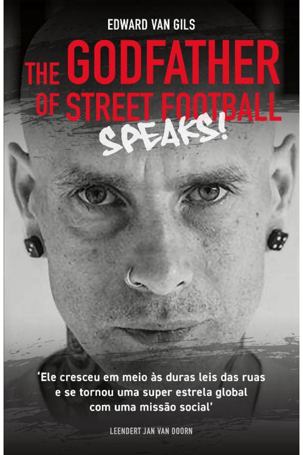 Edward van Gils. The Godfather of Street Football Speaks! - Leendert Jan van Doorn