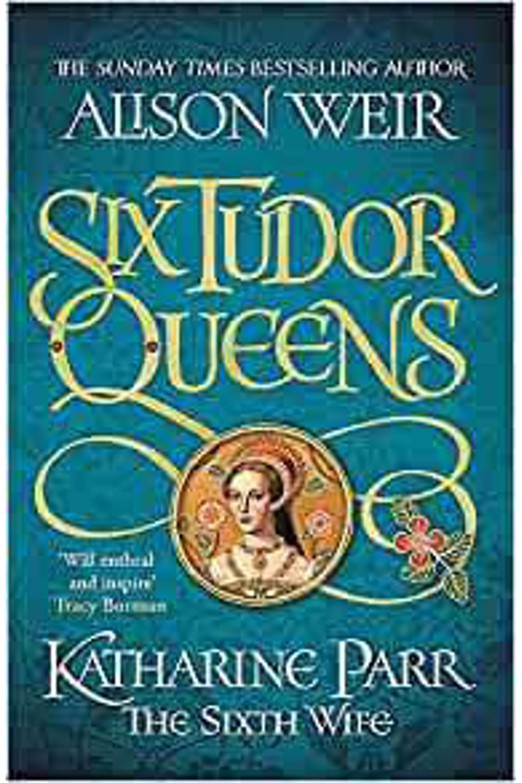 Weir, Alison Six Tudor Queens Katharine Parr, The Sixth Wife wehkamp