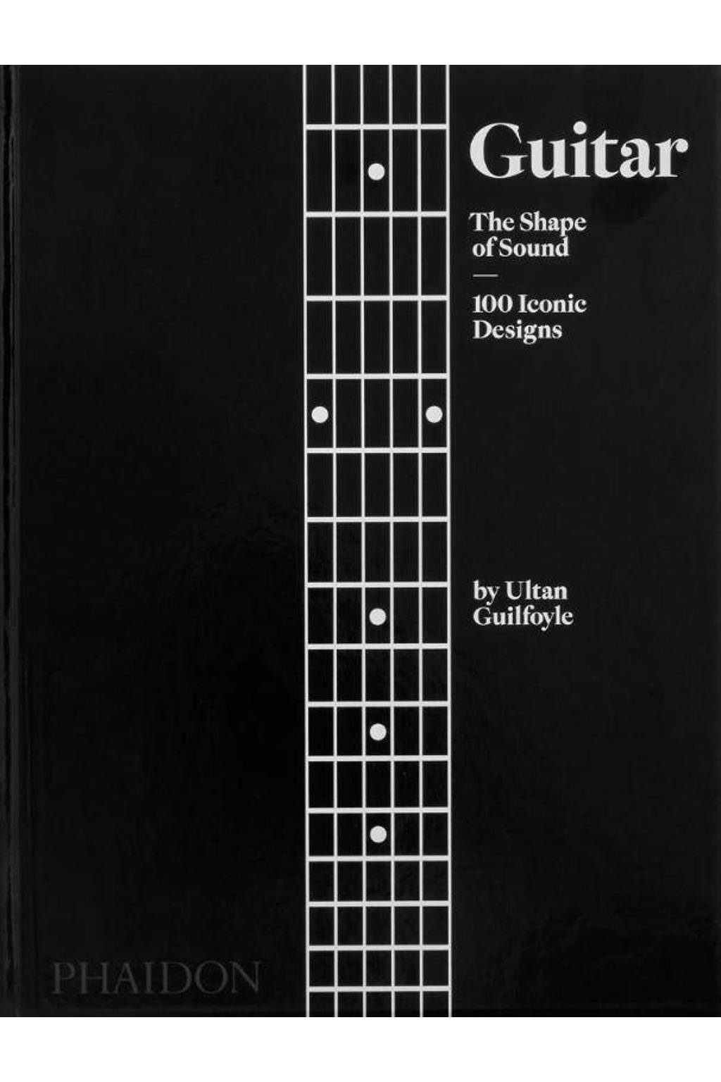 Guitar, The Shape of Sound, 100 Iconic Designs - Ultan Guilfoyle