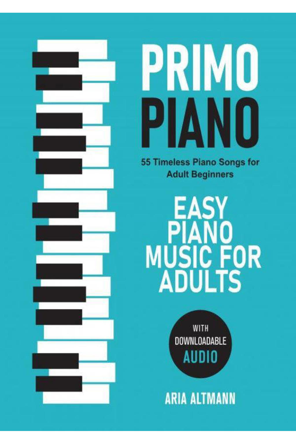 Primo Piano. Easy Piano Music for Adults - Aria Altmann