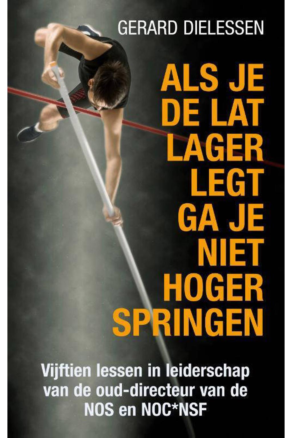 Gerard Dielessen Als je de lat lager legt ga je niet hoger springen ...