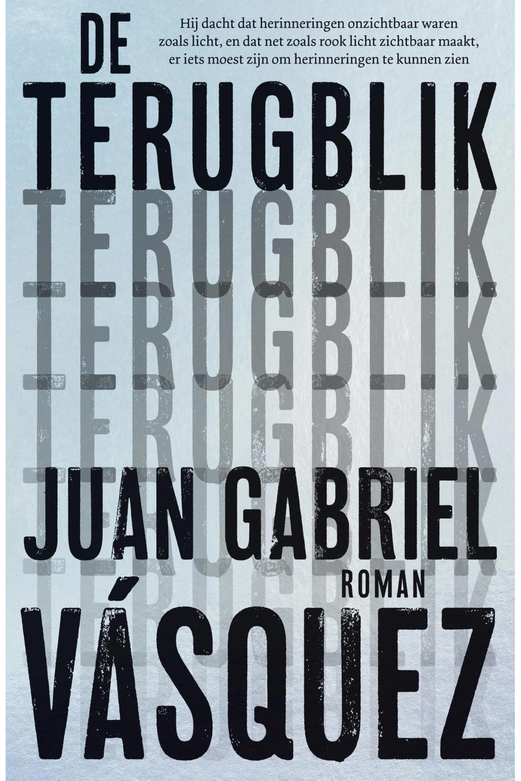Juan Gabriel Vásquez De terugblik | wehkamp