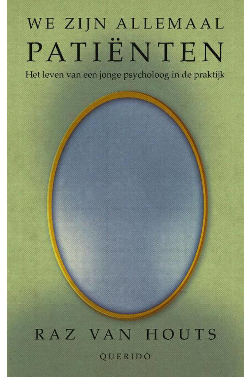 We zijn allemaal patiënten - Raz van Houts
