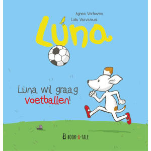 Luna: Luna wil graag voetballen! - Agnes Verboven en Lida Varvarousi