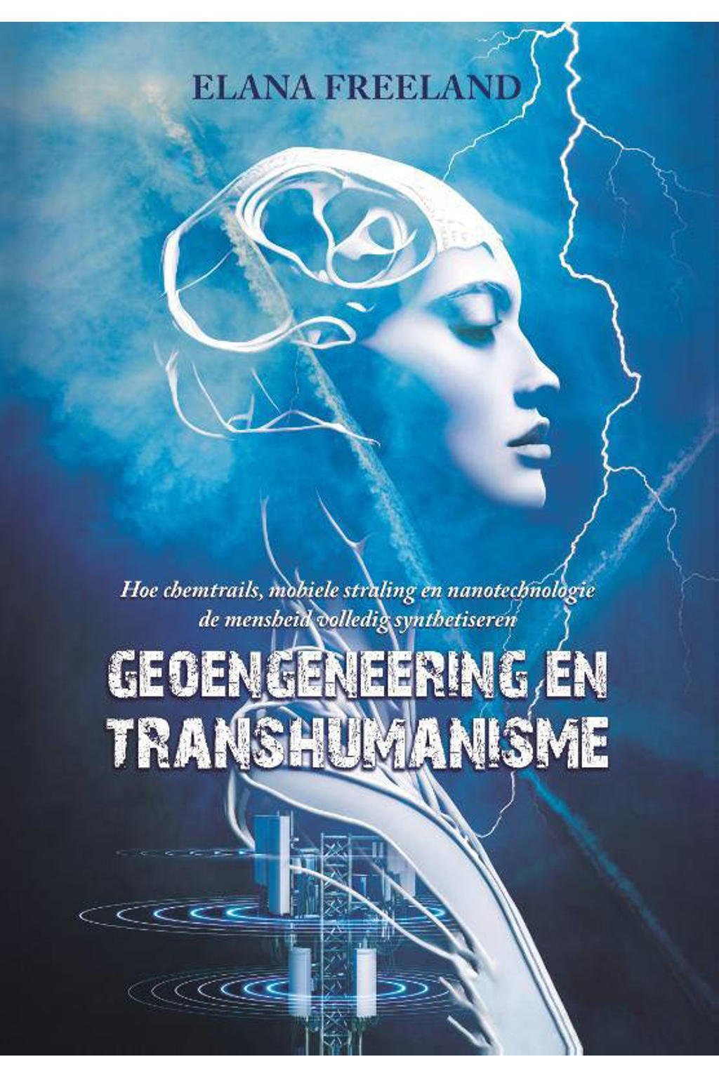 Elana Freeland Geoengineering en Transhumanisme wehkamp