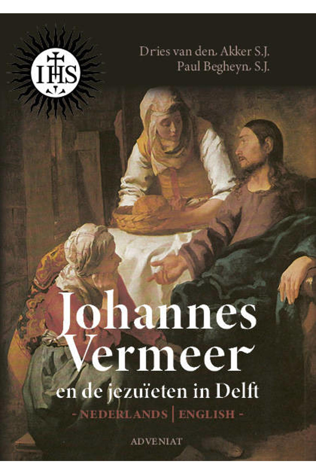 Johannes Vermeer en de Jezuïeten in Delft - Dries van den Akker en Paul Begheyn