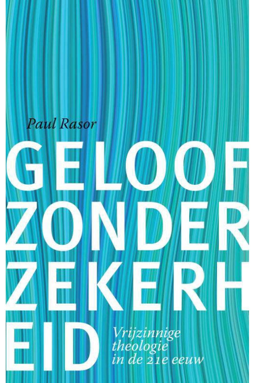 Paul Rasor Geloof zonder zekerheid | wehkamp