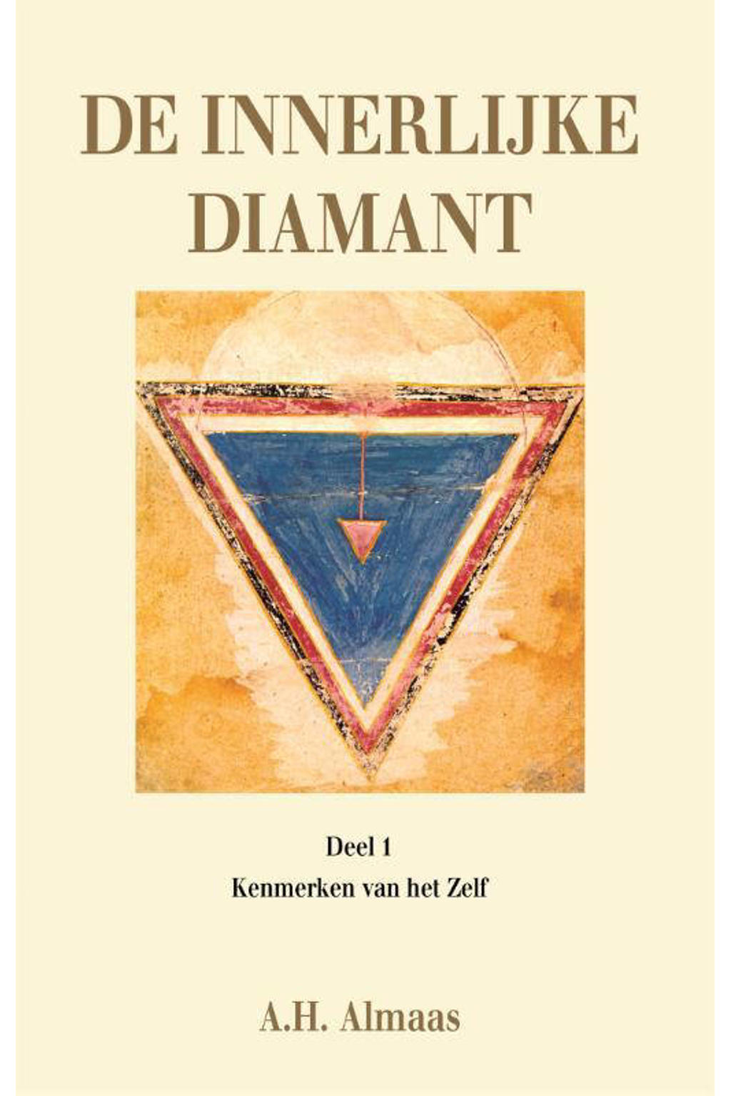 De innerlijke diamant: Kenmerken van het ware zelf 1 Kenmerken van het ware zelf - A.H. Almaas