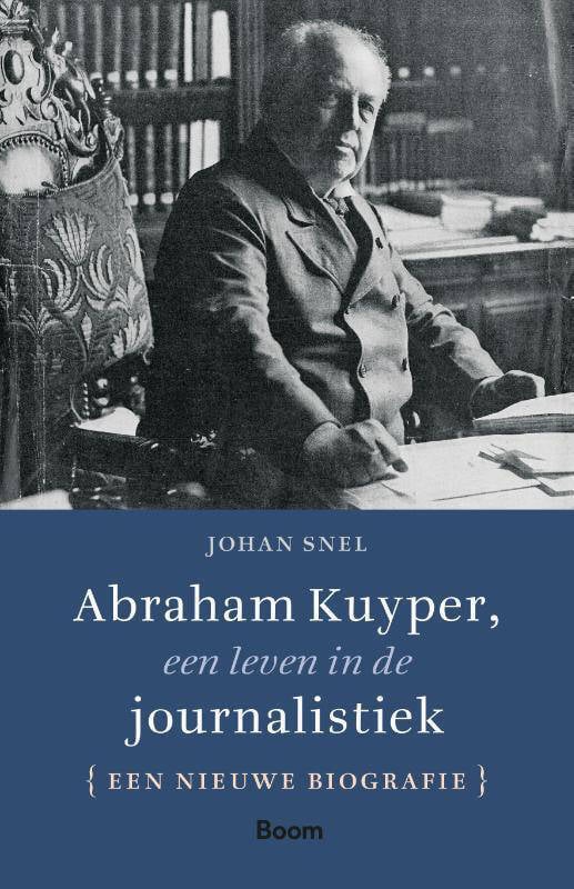 Johan Snel Abraham Kuyper, Een Leven In De Journalistiek | Wehkamp