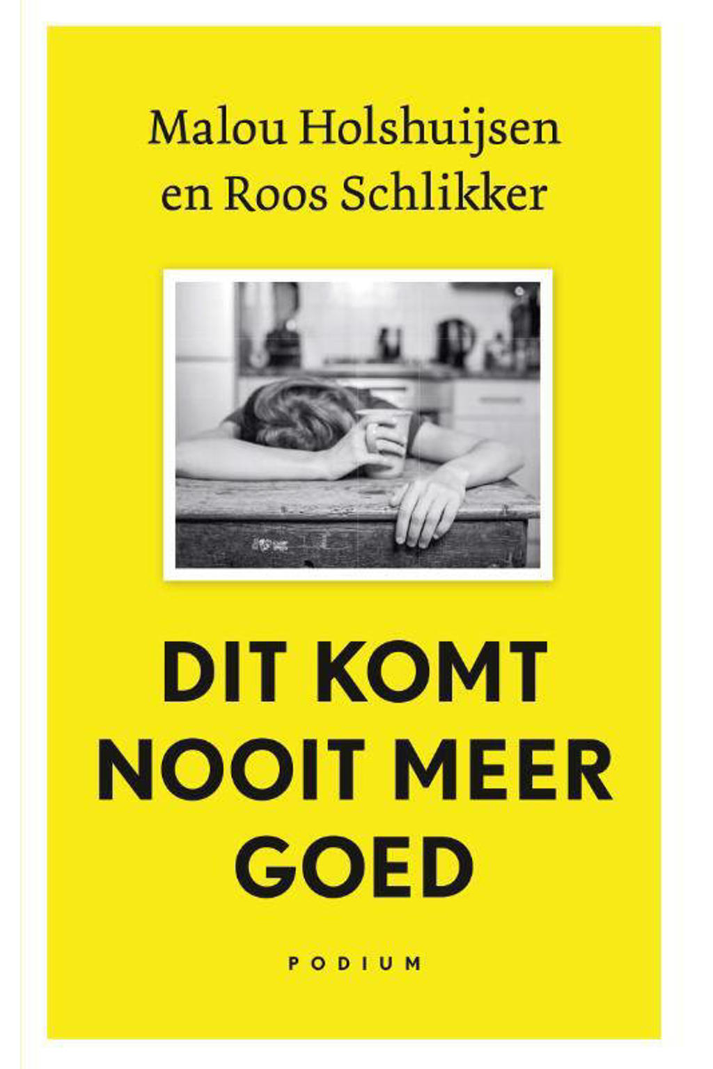 Dit komt nooit meer goed - Malou Holshuijsen en Roos Schlikker