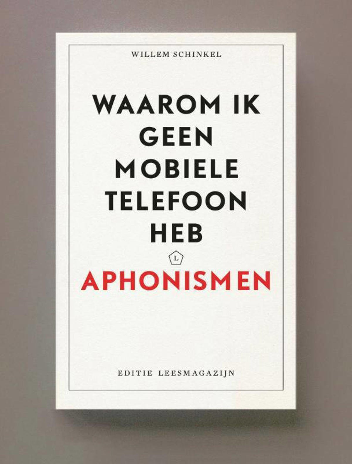 Willem Schinkel Waarom ik geen mobiele telefoon heb wehkamp