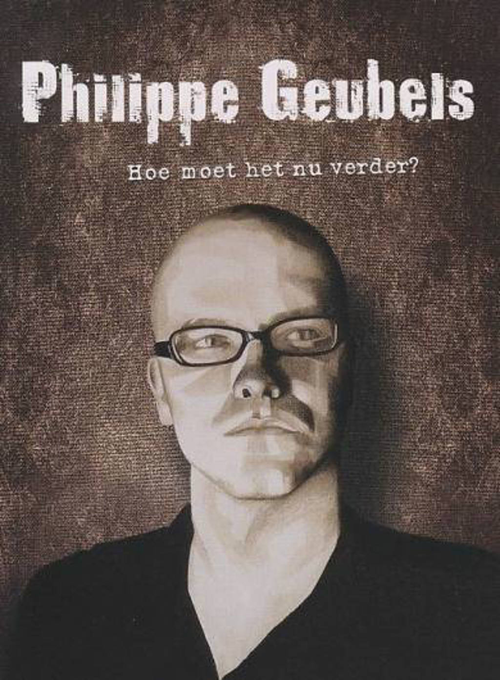 Philippe Geubels - Hoe moet het nu verder (DVD)