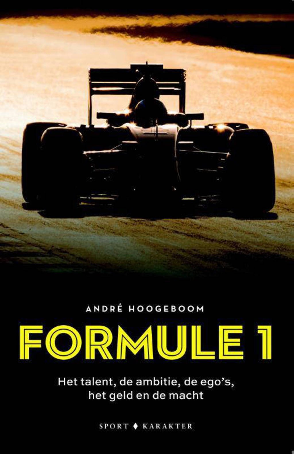 Formule 1: Het talent, de ambitie, de ego's het geld en de macht - André Hoogeboom