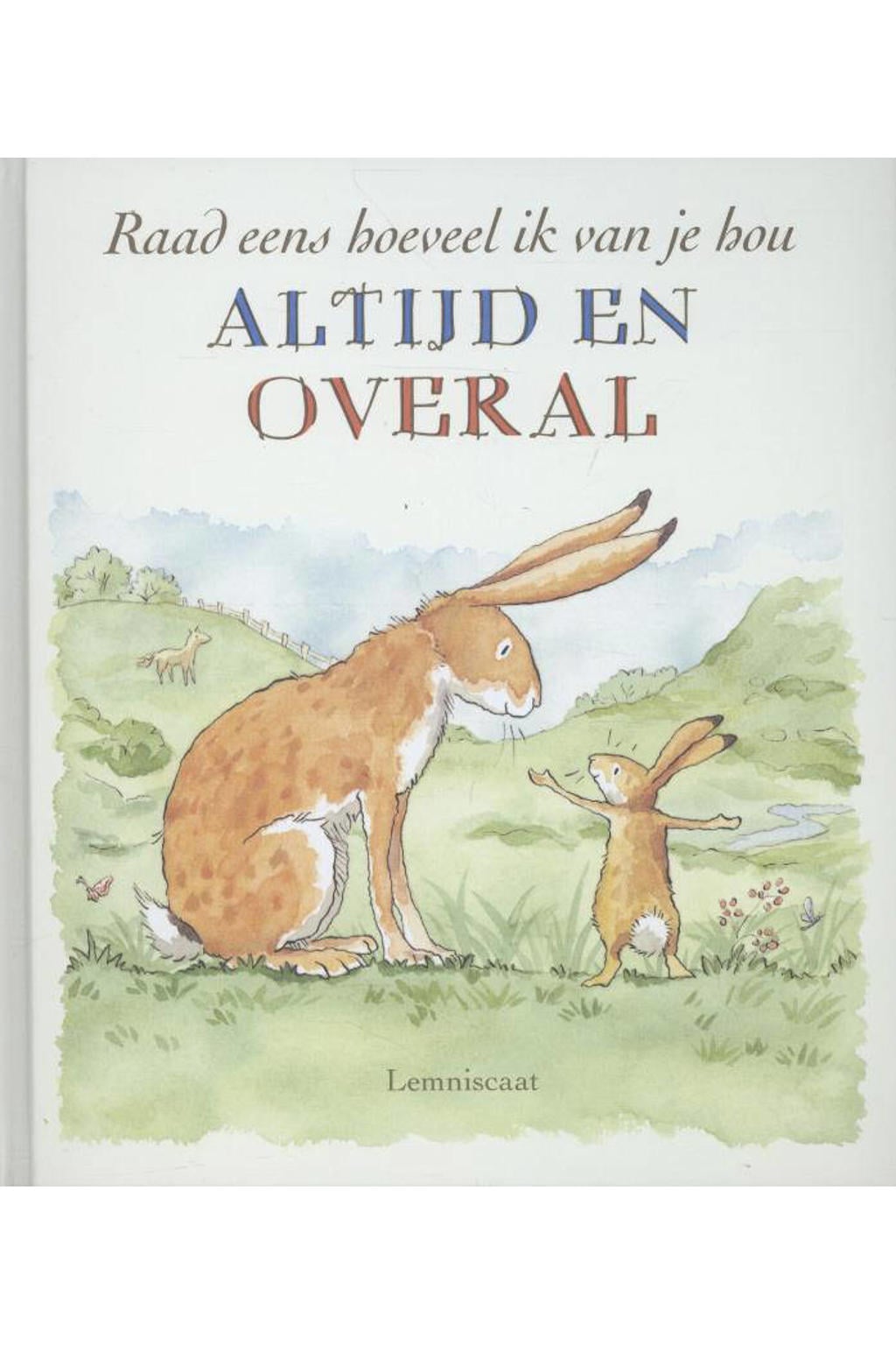 Raad eens hoeveel ik van je hou altijd en overal - Sam McBratney