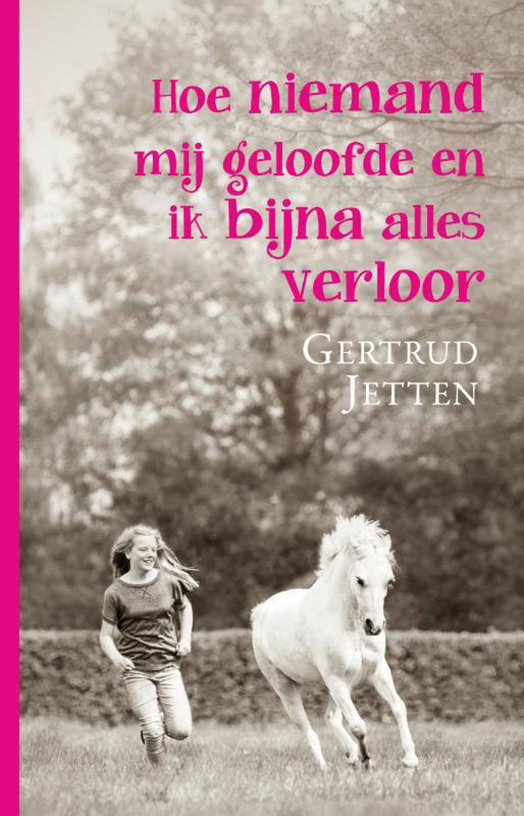 Hoe niemand mij geloofde en ik bijna alles verloor - Gertrud Jetten