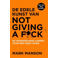 De edele kunst van not giving a fuck - Mark Manson