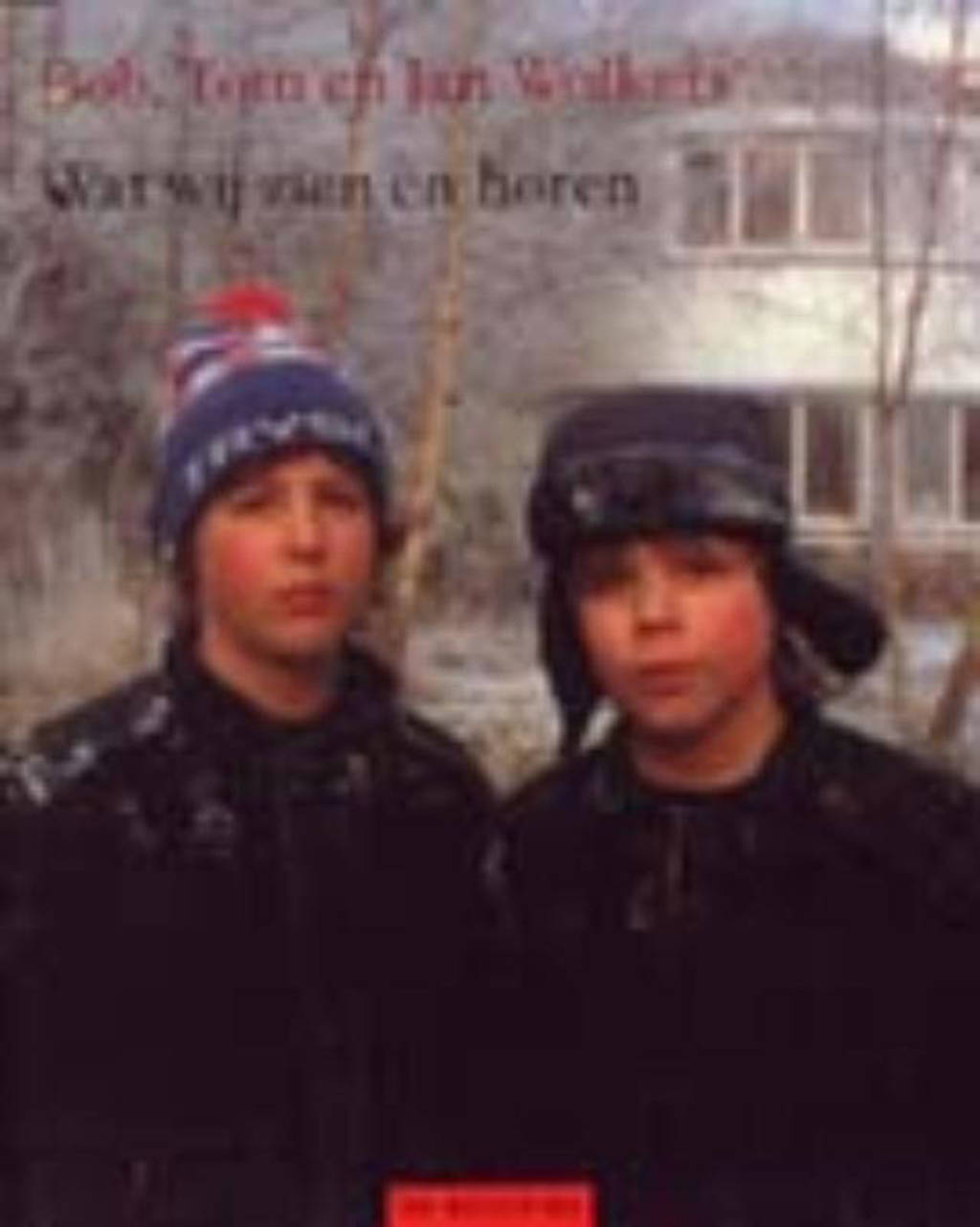 Wat wij zien en horen - B. Wolkers, T. Wolkers en Jan Wolkers