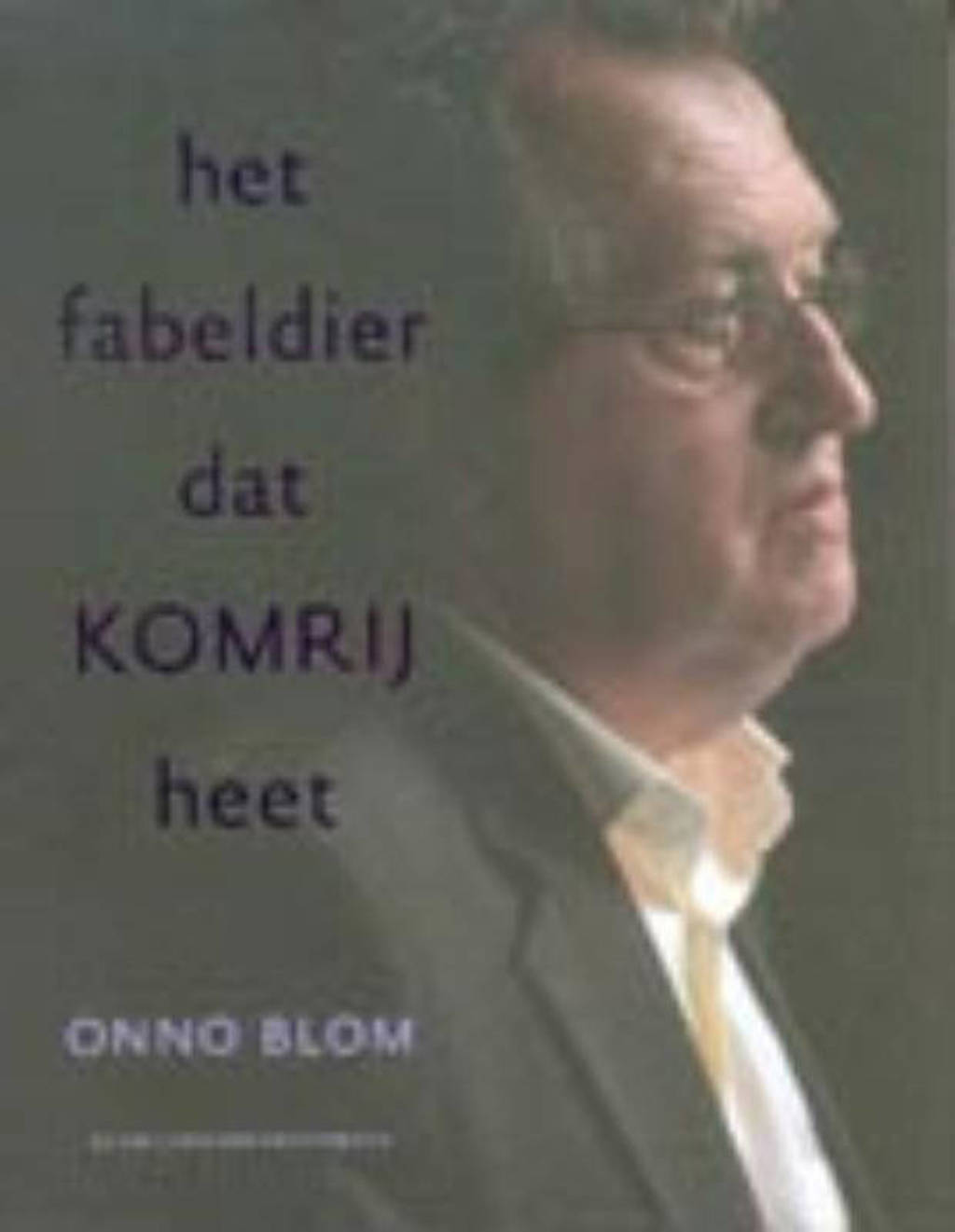 Schrijversprentenboek: Het fabeldier dat Komrij heet - O. Blom