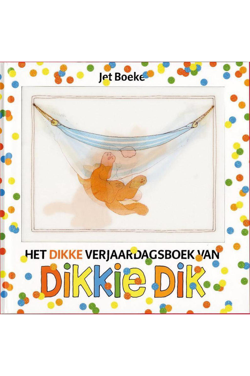 Dikkie Dik: Het dikke verjaardagsboek van Dikkie Dik - Jet Boeke en Arthur van Norden