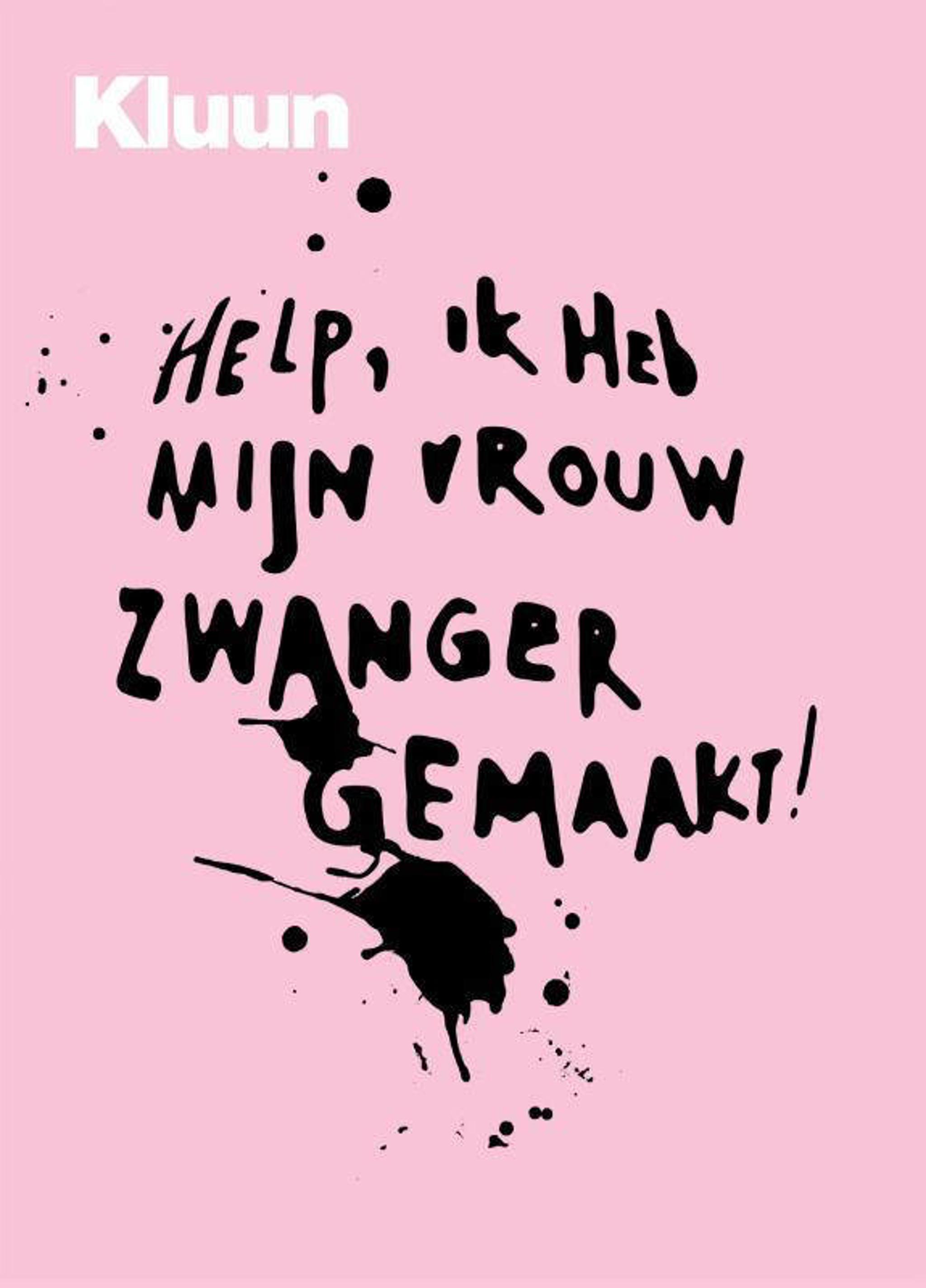 Kluun Help! Ik heb mijn vrouw zwanger gemaakt wehkamp