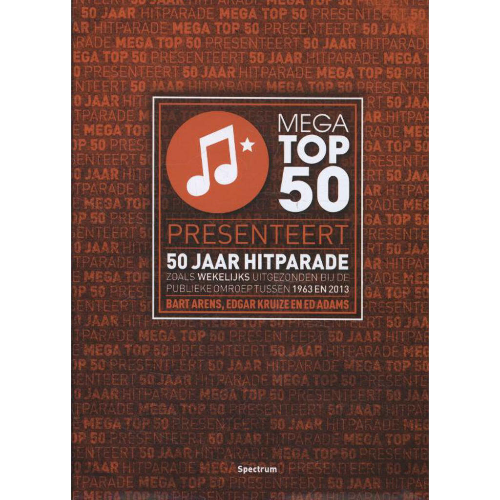 Mega Top 50 presenteert 50 jaar hitparade - Bart Arens, Edgar Kruize en Ed Adams