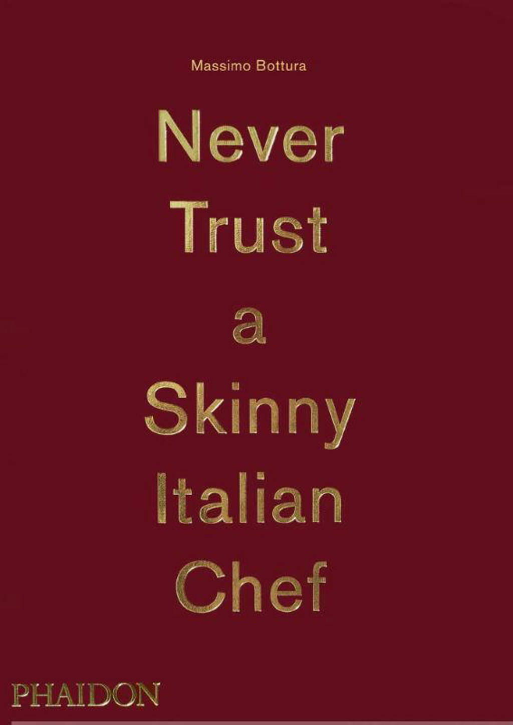Massimo Bottura: Never Trust a Skinny Italian Chef - Bottura, Massimo