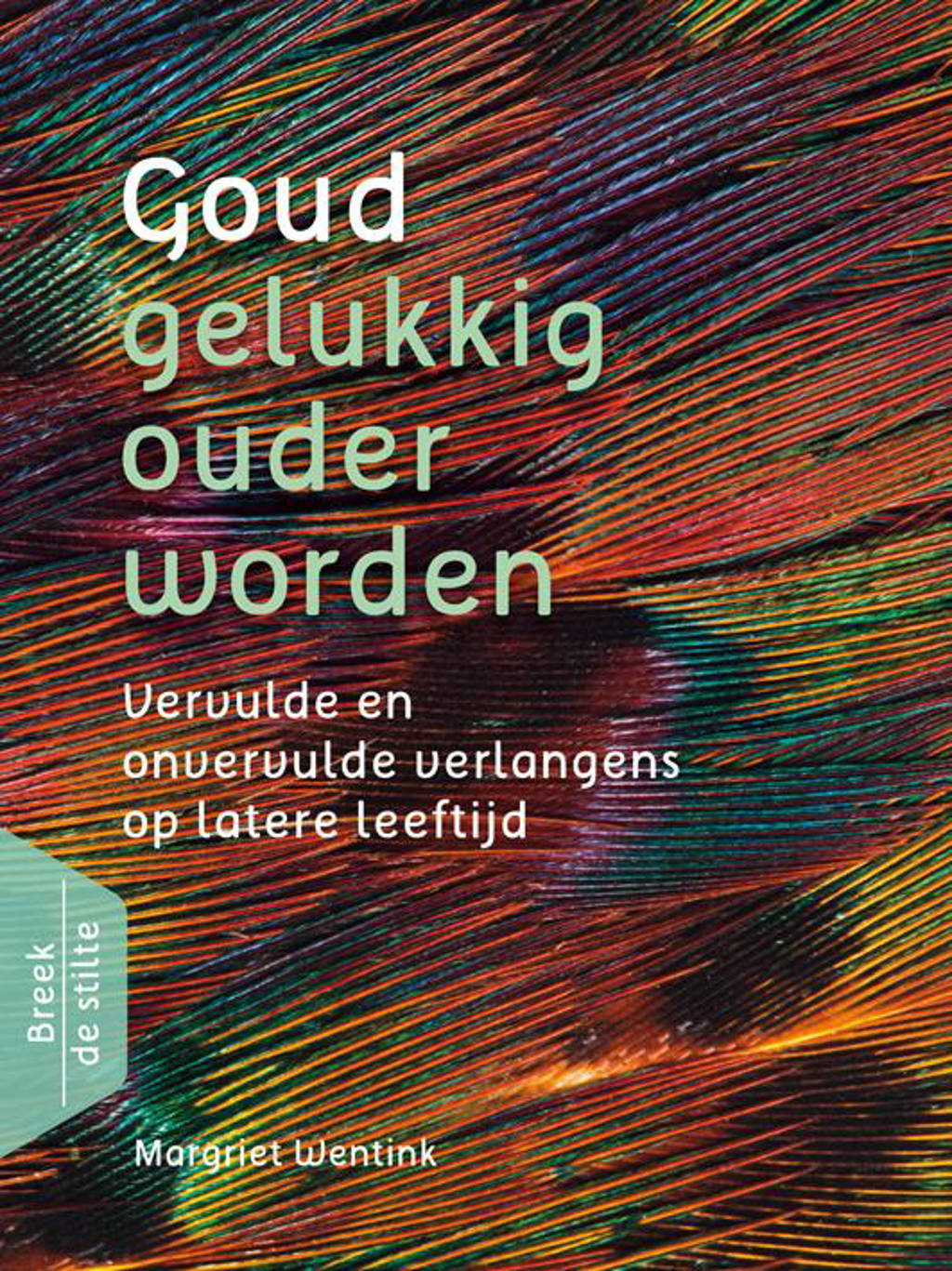 Breek de stilte: Goud - gelukkig ouder worden - Margriet Wentink